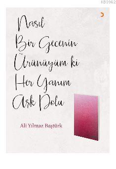 Nasıl Bir Gecenin Ürünüyüm ki Her Yanım Aşk Dolu | Ali Yılmaz Baştürk 