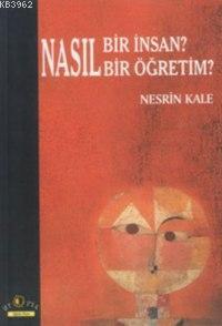 Nasıl Bir İnsan? Nasıl Bir Öğretim? | Nesrin Kale | Ütopya Yayınevi