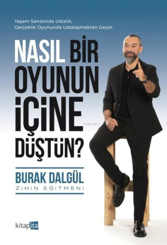 Nasıl Bir Oyunun İçine Düştün?;Yaşam Sanatında Ustalık, Gerçeklik Oyun