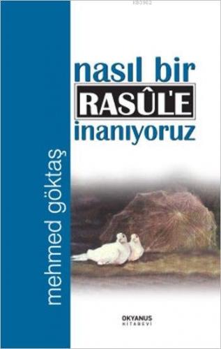 Nasıl Bir Rasûl'e İnanıyoruz | Mehmed Göktaş | Okyanus Kitabevi