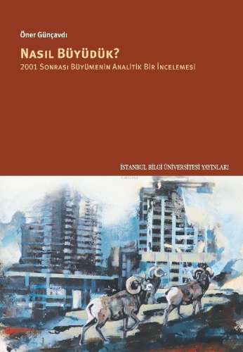 Nasıl Büyüdük?;2001 Sonrası Büyümenin Analitik Bir İncelemesi | Öner G