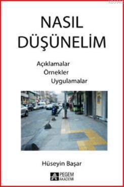 Nasıl Düşünelim | Hüseyin Başar | Pegem Akademi Yayıncılık