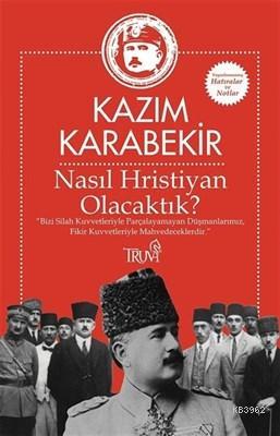 Nasıl Hristiyan Olacaktık? "Bizi silah kuvvetleriyle parçalayamayan dü