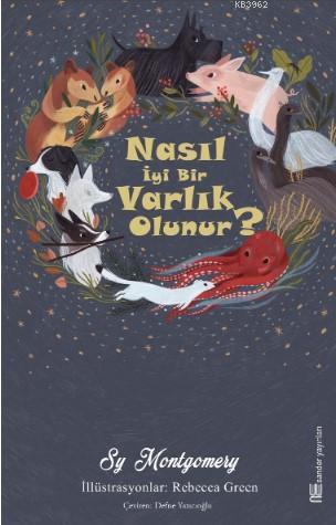 Nasıl İyi Bir Varlık Olunur? | Sy Montgomery | Sander Yayınları