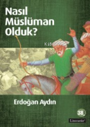 Nasıl Müslüman Olduk? | Erdoğan Aydın | Literatür Yayıncılık Dağıtım