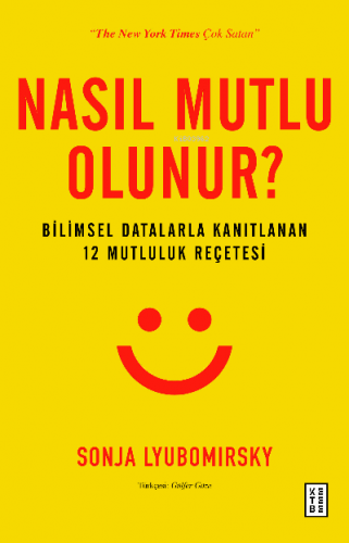 Nasıl Mutlu Olunur?; Bilimsel Datalarla Kanıtlanan 12 Mutluluk Reçetes