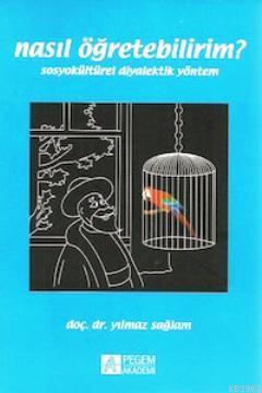 Nasıl Öğretebilirim?; Sosyokültürel Diyalektik Yöntem | Yılmaz Sağlam 