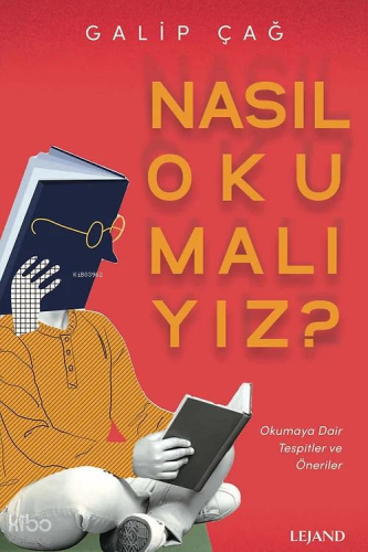 Nasıl Okumalıyız? Okumaya Dair Tespitler ve Öneriler | Galip Çağ | Lej