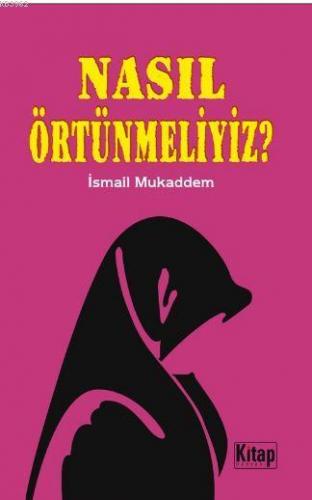 Nasıl Örtünmeliyiz? | İsmail Mukaddem | Kitap Dünyası