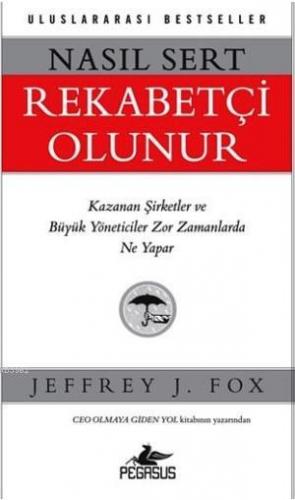 Nasıl Sert Rekabetçi Olunur | Jeffrey J. Fox | Pegasus Yayıncılık