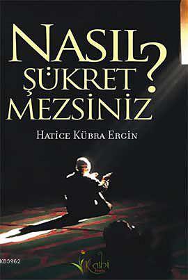 Nasıl Şükretmezsiniz? | Hatice Kübra Ergin | Kalbi Kitaplar