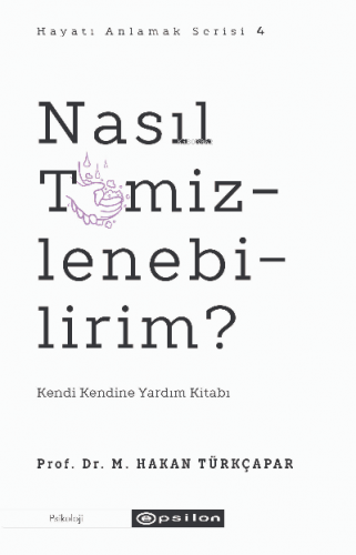 Nasıl Temizlenebilirim?;Kendi Kendine Yardım Kitabı | M. Hakan Türkçap