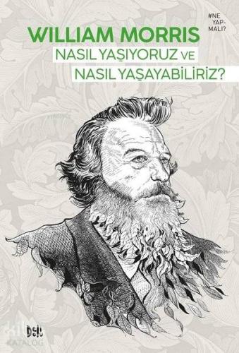 Nasıl Yaşıyoruz ve Nasıl Yaşayabiliriz? | William Morris | Deli Dolu