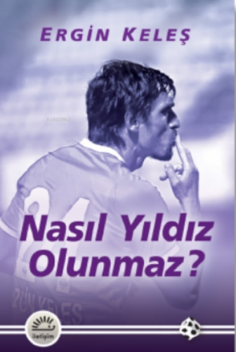 Nasıl Yıldız Olunmaz? | Ergin Keleş | İletişim Yayınları