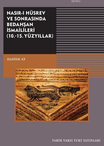 Nasır-ı Hüsrev ve Sonrasında Bedahşan İsmailileri; ( 10. - 15. Yüzyıll