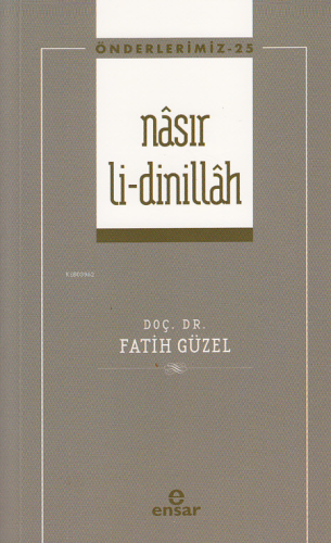 Nâsır Li-Dinillah ;(Önderlerimiz- 25) | Fatih Güzel | Ensar Neşriyat