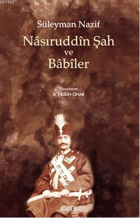 Nasıruddin Şah ve Babiler | A. Ergun Çınar | Kitabevi Yayınları