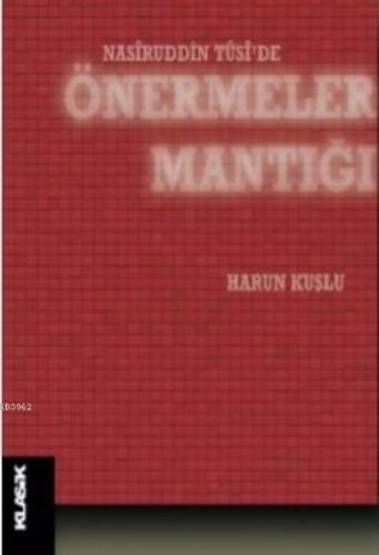 Nasiruddin Tusi'de Önermeler Mantığı | Harun Kuşlu | Klasik Yayınları