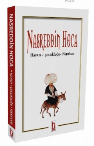 Nasreddin Hoca; Hayatı – Çocukluğu- Fıkraları | Kolektif | Billur Yayı