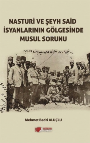 Nasturi ve Şeyh Said İsyanlarinin Gölgesinde Musul Sorunu | Mehmet Bed