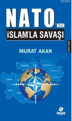 Nato'nun İslam'la Savaşı | Murat Akan | Hayat Yayınları