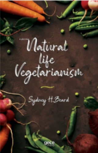 Natural Life Vegetarianism | Sydney H. Beard | Gece Kitaplığı Yayınlar