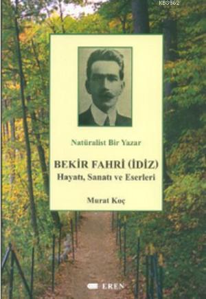 Natüralist Bir Yazar Bekir Fahri (İdiz) Hayatı, Sanatı ve Eserleri | M