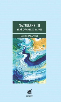 Naturans 3 - Yeni Gündelik Yaşam | Çetin Balanuye | Ayrıntı Yayınları