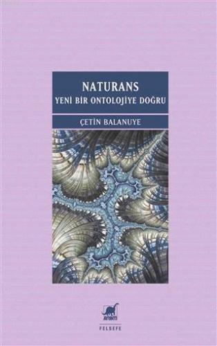 Naturans: Yeni Bir Ontolojiye Doğru | Çetin Balanuye | Ayrıntı Yayınla