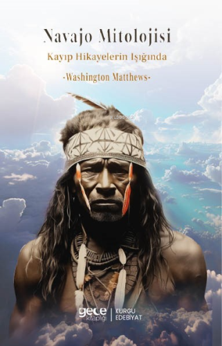 Navajo Mitolojisi;Kayıp Hikayelerin Işığında | Washington Matthews | G