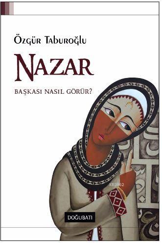 Nazar; Başkası Nasıl Görür? | Özgür Taburoğlu | Doğu Batı Yayınları