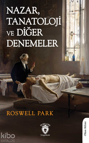 Nazar, Tanatoloji ve Diğer Denemeler | Roswell Park | Dorlion Yayınevi