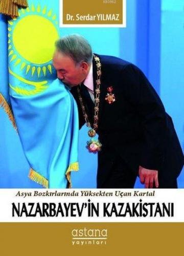 Nazarbayev'in Kazakistanı; Asya Bozkırlarında Yüksekten Uçan Kartal | 