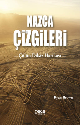 Nazca Çizgileri;Çölün Dilsiz Harikası | Ryan Brown | Gece Kitaplığı Ya