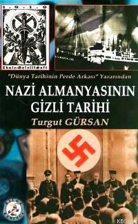 Nazi Almanyasının Gizli Tarihi | Turgut Gürsan | Bilge Karınca Yayınla