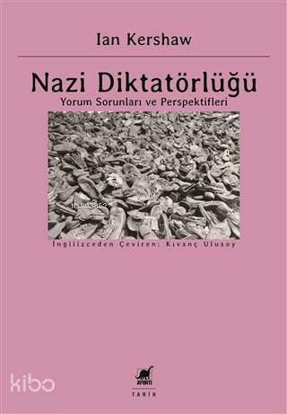 Nazi Diktatörlüğü; Yorum Sorunları ve Perspektifleri | Ian Kershaw | A