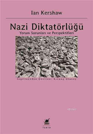 Nazi Diktatörlüğü; Yorum Sorunları ve Perspektifleri | Ian Kershaw | A