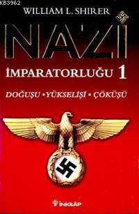 Nazi İmparatorluğu 1; Doğuşu - Yükselişi - Çöküşü | William L. Shirer 