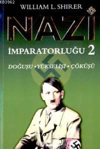 Nazi İmparatorluğu 2; Doğuşu - Yükselişi - Çöküşü | William L. Shirer 