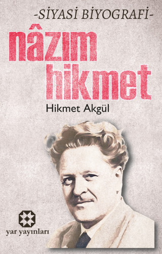 Nazım Hikmet;Siyasi Biyografi | Hikmet Akgül | Yar Yayınları