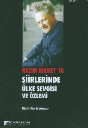 Nazım Hikmet'in; Şiirlerinde Ülke Sevgisi ve Özlemi | Muhittin Ersungu