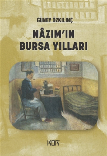 Nazım'ın Bursa Yılları | Güney Özkılınç | Kor Kitap