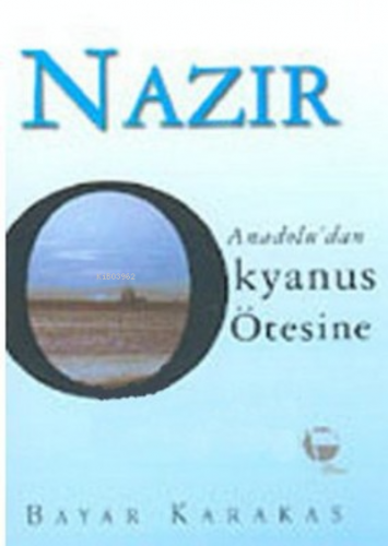 Nazır Anadolu’dan Okyanus Ötesine | Bayar Karakaş | Belge Yayınları