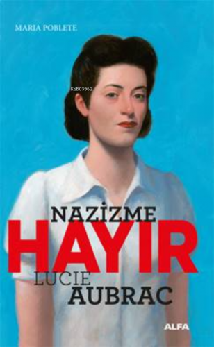 Nazizme Hayır / Lucie Aubrac | Maria Poblete | Alfa Basım Yayım Dağıtı