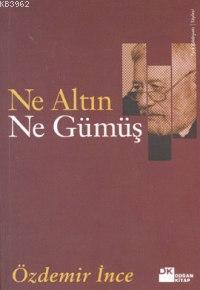 Ne Altın Ne Gümüş | Özdemir İnce | Doğan Kitap