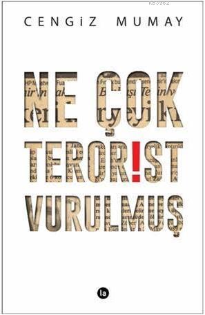 Ne Çok Terörist Vurulmuş | Cengiz Mumay | La Kitap