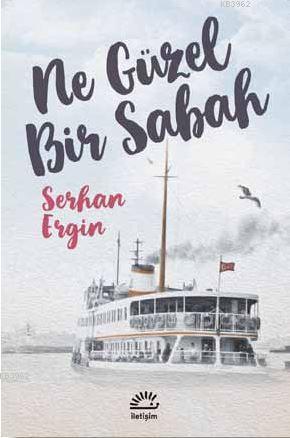 Ne Güzel Bir Sabah | Serhan Ergin | İletişim Yayınları