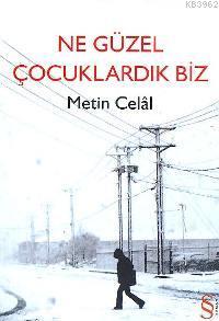 Ne Güzel Çocuklardık Biz | Metin Celâl | Everest Yayınları