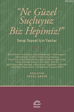 Ne Güzel Suçluyuz Biz Hepimiz!; Sevgi Soysal İçin Yazılar | Seval Şahi