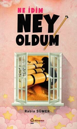 Ne İdim Ne Oldum | Rabia Sümer | Atlı Karınca Yayıncılık